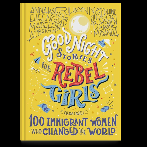 Good Night Stories for Rebel Girls 3: 100 Immigrant Women Who Changed the World